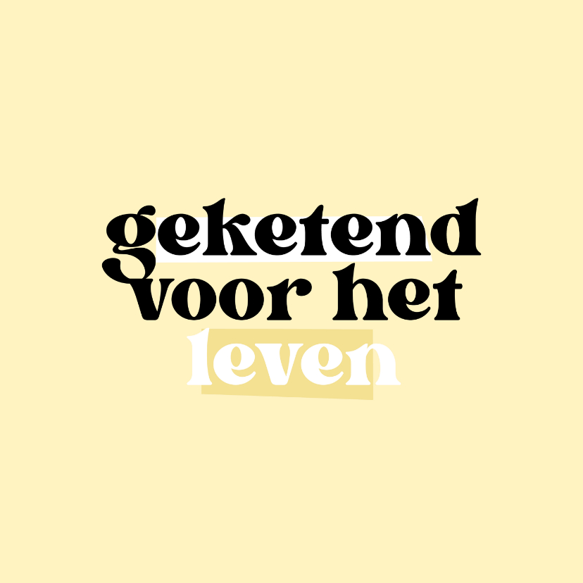 Felicitatiekaarten - Felicitatie huwelijk geketend voor het leven geel