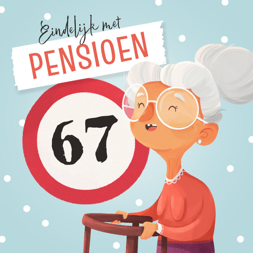 Felicitatiekaarten - Felicitatiekaart pensioen vrouw grappig oud 67 jaar