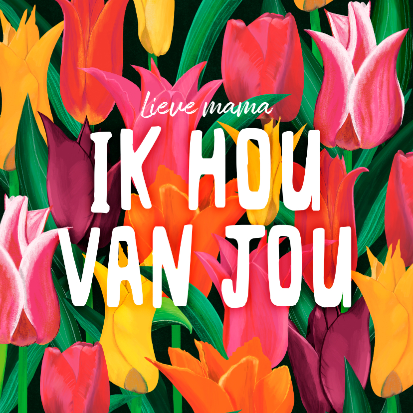 Moederdag kaarten - Moederdagkaart met tulpen en de tekst 'Ik hou van jou'