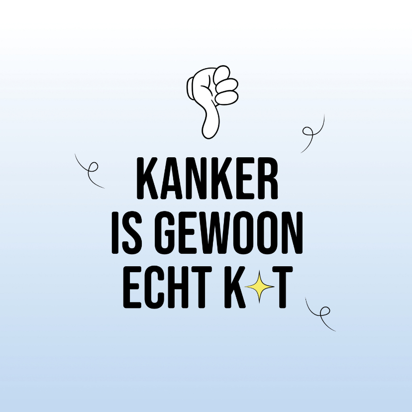 Sterkte kaarten - Sterkte kaartje kanker is gewoon echt k*t