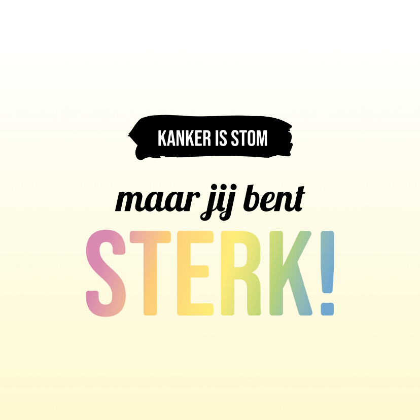 Sterkte kaarten - Sterktekaartje kanker is stom maar jij bent zoveel sterker