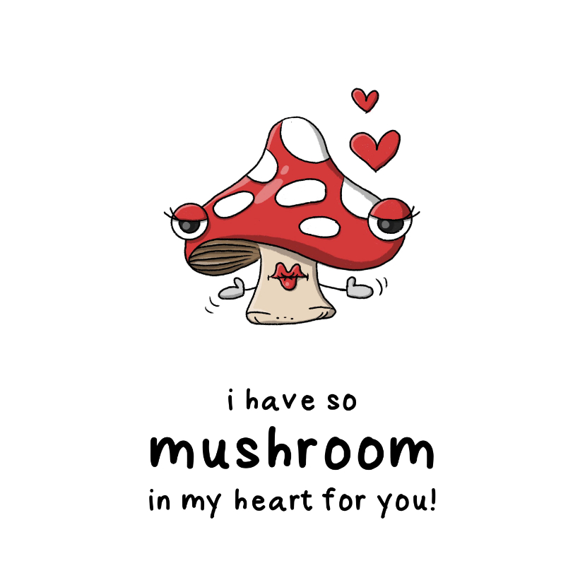 Valentijnskaarten - Liefdekaart I have so mushroom in my heart for you 