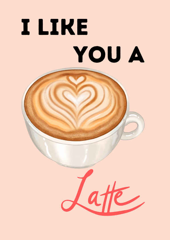 Valentijnskaarten - Valentijnskaart - I like you a latte!