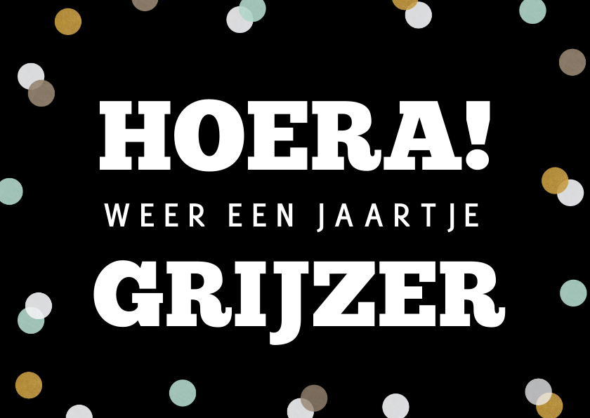 Verjaardagskaarten - Grappige verjaardagskaart - hoera weer een jaartje grijzer!