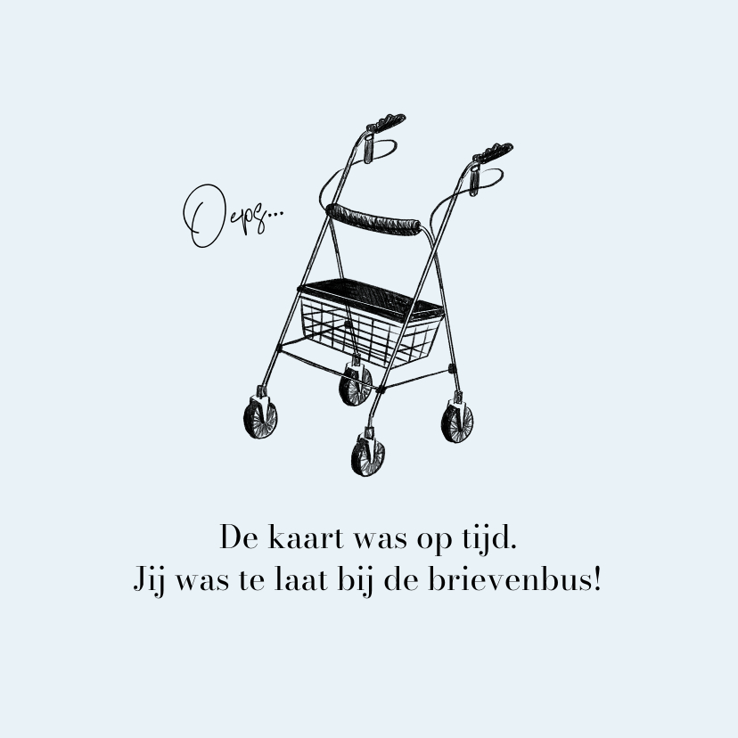 Verjaardagskaarten - Grappige verjaardagskaart te laat rollator oud