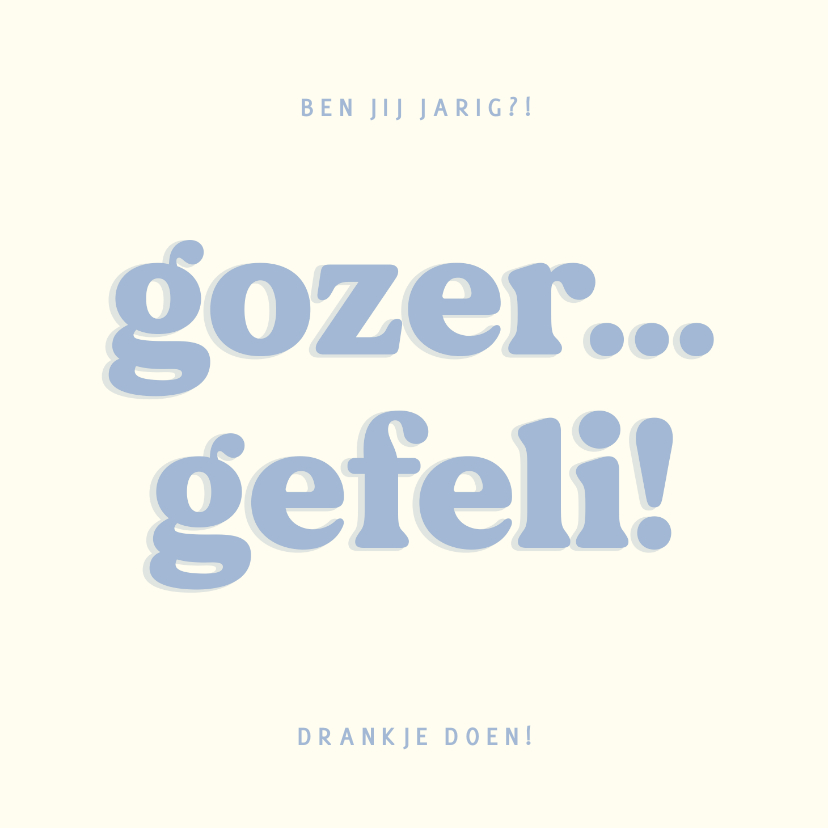 Verjaardagskaarten - Verjaardagskaart gozer gefeli in blauw