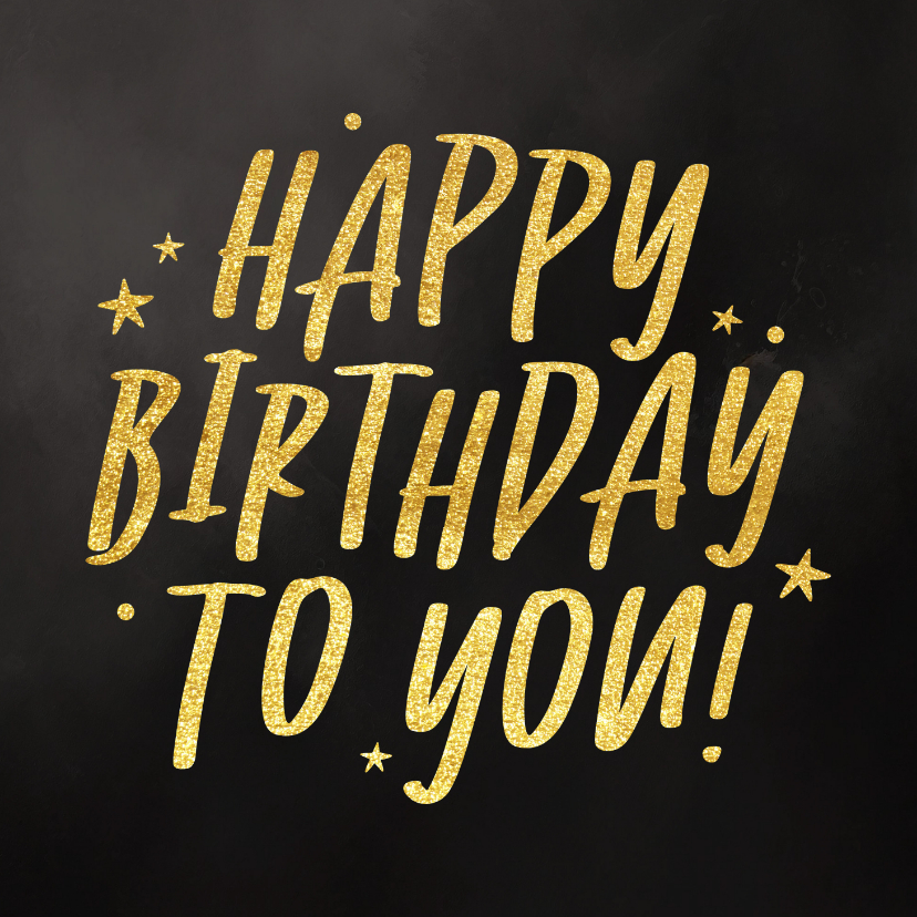 Verjaardagskaarten - Verjaardagskaart happy birthday to you zwart goud typografie