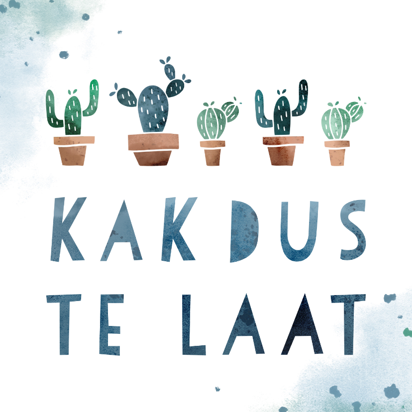 Verjaardagskaarten - Verjaardagskaart kak dus te laat met cactussen