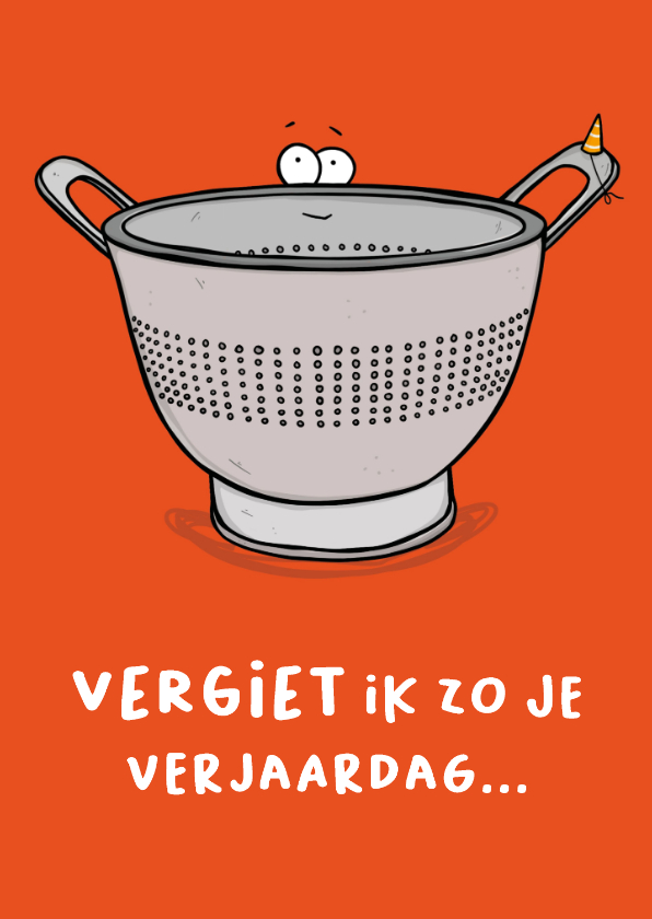 Verjaardagskaarten - Verjaardagskaart vergiet ik zo je verjaardag...