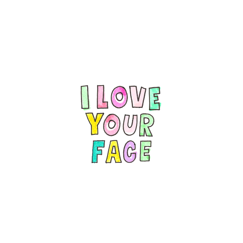 Wenskaarten - "I love your face" kaart met vrolijk gekleurde letters