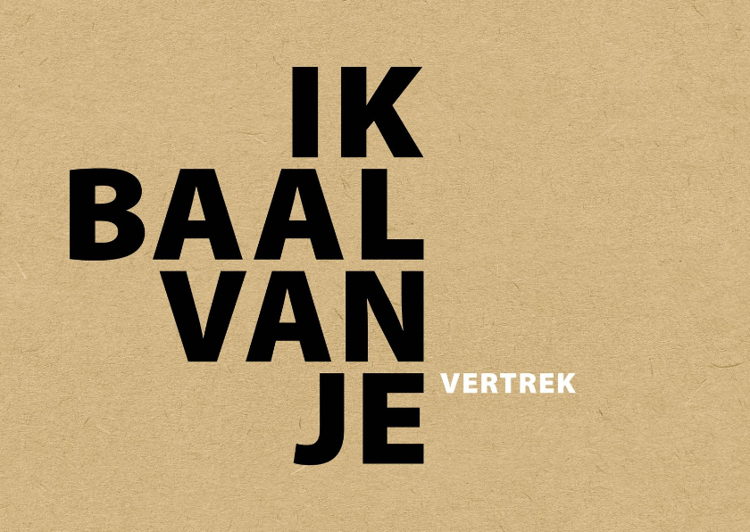 Wenskaarten - Ik baal van je vertrek