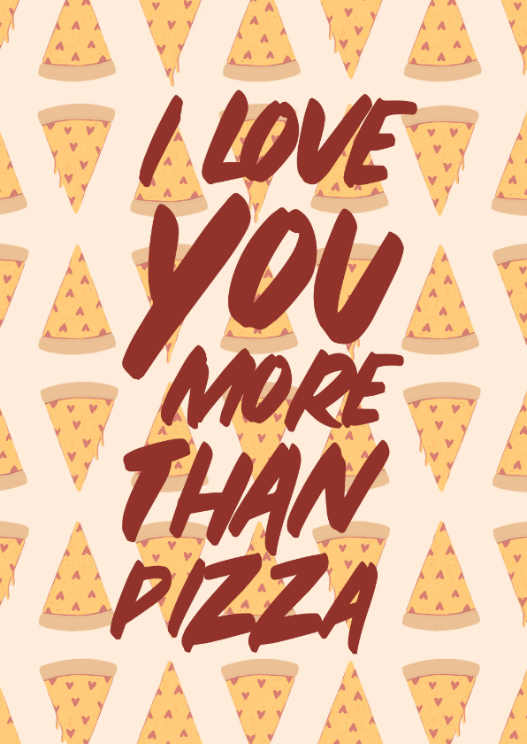 Wenskaarten - Liefdekaart love you more than pizza met hartjes