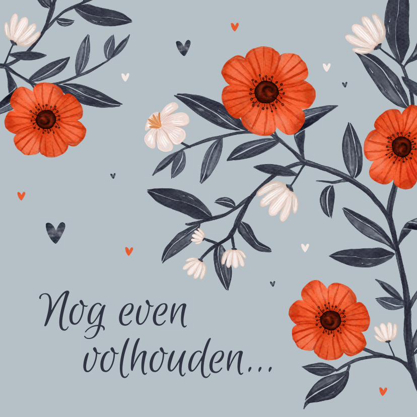 Wenskaarten - Zomaar kaart nog even volhouden bloemen hartjes